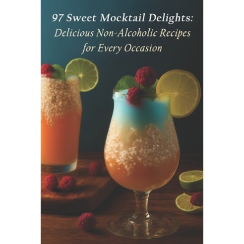 (영문도서) 97 Sweet Mocktail Delights: Delicious Non-Alcoholic Recipes for Every Occasion Paperback, Independently Published, English, 9798398099201