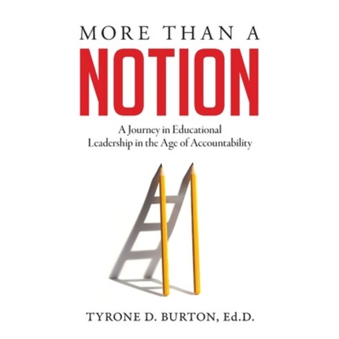More Than A Notion: A Journey in Educational Leadership in the Age of Accountability Paperback, Passion Driven Leadership LLC., English, 9781948145794