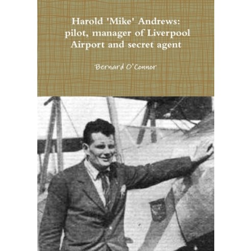 (영문도서) ''Mike'' Andrews: pilot manager of Liverpool Airport and secret agent Paperback, Lulu.com, English, 9781291916317