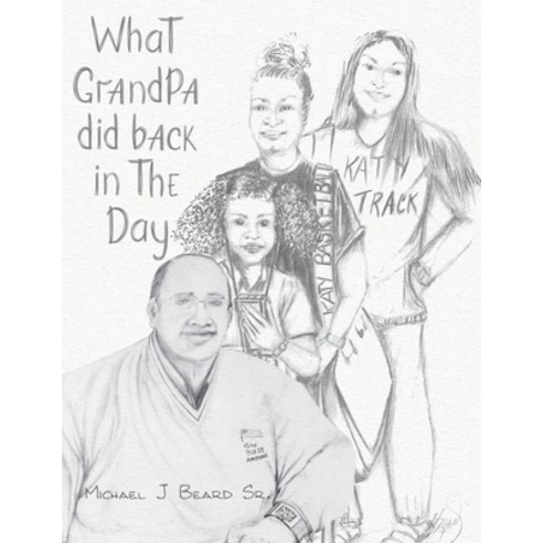 (영문도서) What Grandpa Did Back in the Day Paperback, Page Publishing, Inc., English, 9781645845300