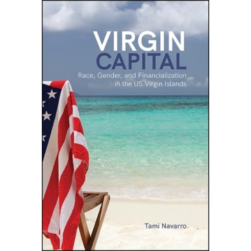 (영문도서) Virgin Capital: Race Gender and Financialization in the Us Virgin Islands Hardcover, State University of New Yor..., English, 9781438486031