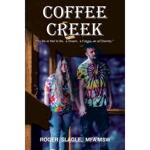 (영문도서) Coffee Creek: "To Be or Not to Be a Dream a Future or an Eternity." Paperback, Authorhouse, English, 9798823038973