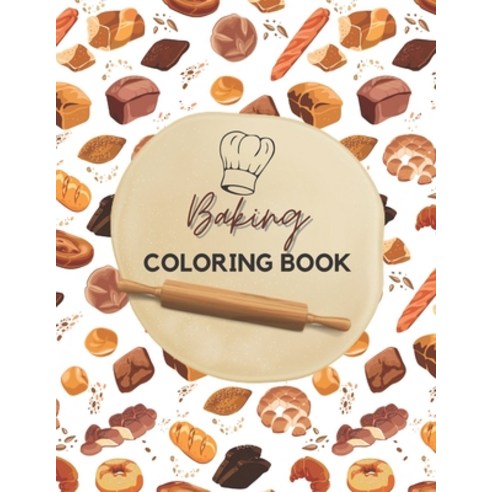 Baking Coloring Book: Funny Gift For Who Love To Color - Stress Relief And Amazing Coloring Book Paperback, Independently Published, English, 9798579612502