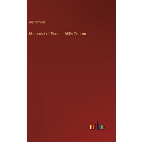 (영문도서) Memorial of Samuel Mills Capron Hardcover, Outlook Verlag, English, 9783368812553
