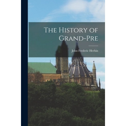 (영문도서) The History of Grand-Pre Paperback, Legare Street Press