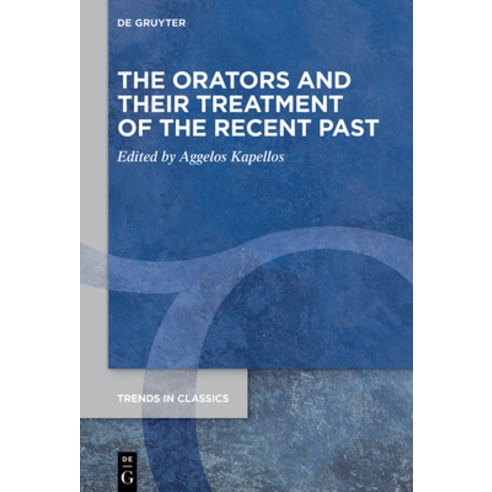 (영문도서) The Orators and Their Treatment of the Recent Past Paperback, de Gruyter, English, 9783111536682