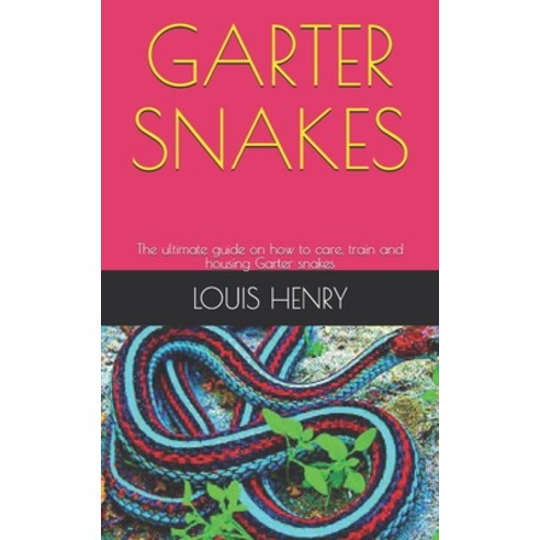 (영문도서) Garter Snakes: The ultimate guide on how to care train and housing Garter snakes Paperback, Independently Published, English, 9798534704563