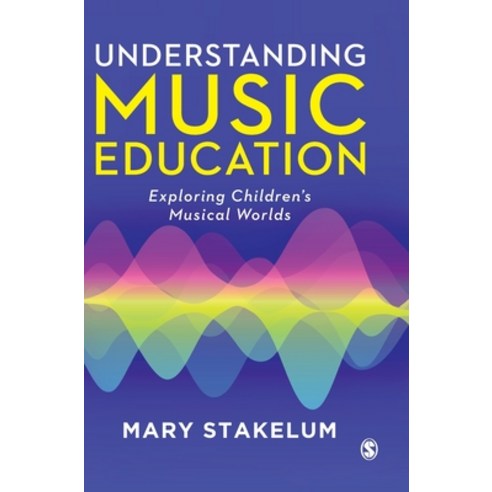 (영문도서) Understanding Music Education: Exploring Children&#8242;s Musical Worlds Hardcover, Sage Publications Ltd, English, 9781473914346