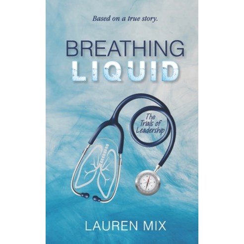 Breathing Liquid: The Trials of Leadership Paperback, LM Editing, English, 9780578857381