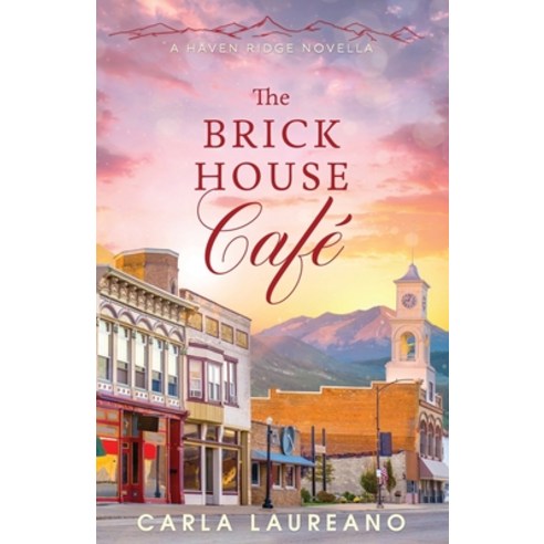 (영문도서) The Brick House Cafe: A Clean Small-Town Contemporary Romance Novella Paperback, Laureano Creative Media LLC, English, 9781960079015