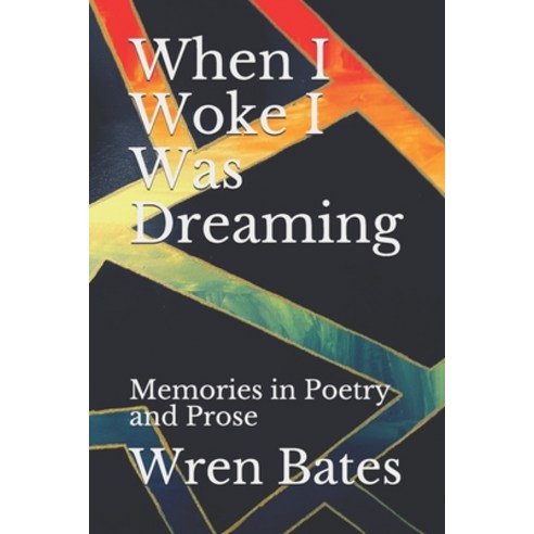 When I Woke I Was Dreaming: Memories in Poetry and Prose Paperback, Independently Published