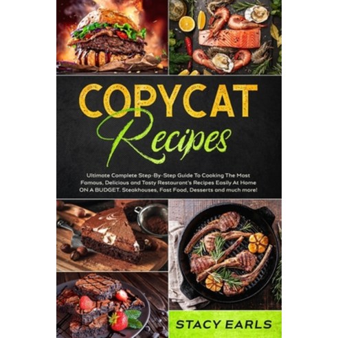Copycat Recipes: Ultimate Complete Step-By-Step Guide To Cooking The Most Famous Delicious and Tast... Paperback, Independently Published
