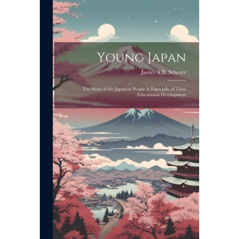(영문도서) Young Japan: The Story of the Japanese People & Especially of Their Educational Development Paperback, Legare Street Press, English, 9781021977328
