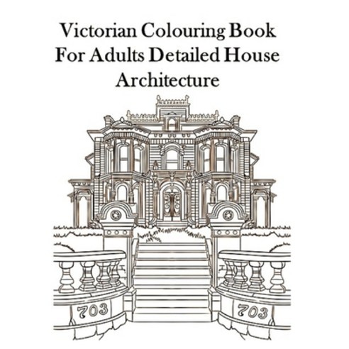 Victorian Colouring Book for Adults Detailed House Architecture Paperback, Independently Published