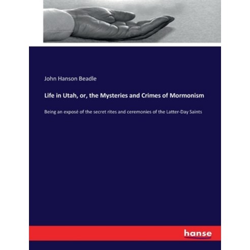(영문도서) Life in Utah or the Mysteries and Crimes of Mormonism: Being an exposé of the secret rites ... Paperback, Hansebooks, English, 9783337297879
