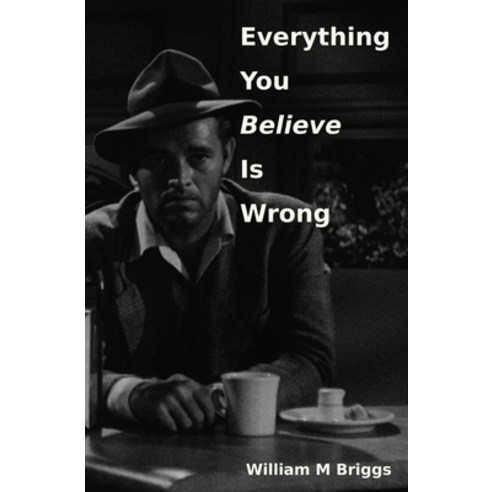 (영문도서) Everything You Believe Is Wrong Paperback, William M Briggs, English, 9781087987156