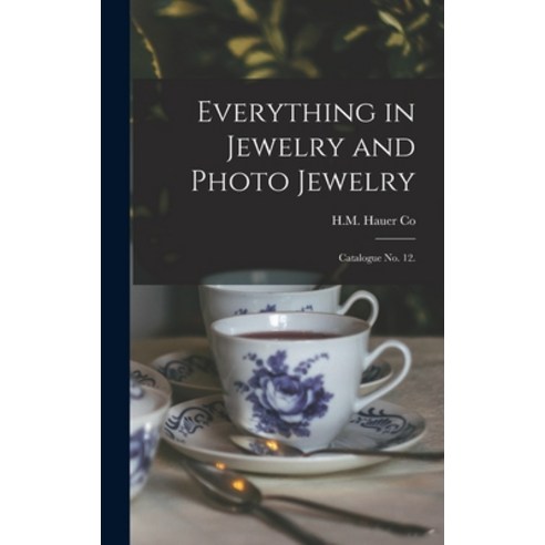 (영문도서) Everything in Jewelry and Photo Jewelry: Catalogue No. 12. Hardcover, Legare Street Press, English, 9781013836633