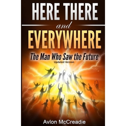 Here there and Everywhere: the man who saw the future updated edition Paperback, Independently Published, English, 9798689926902