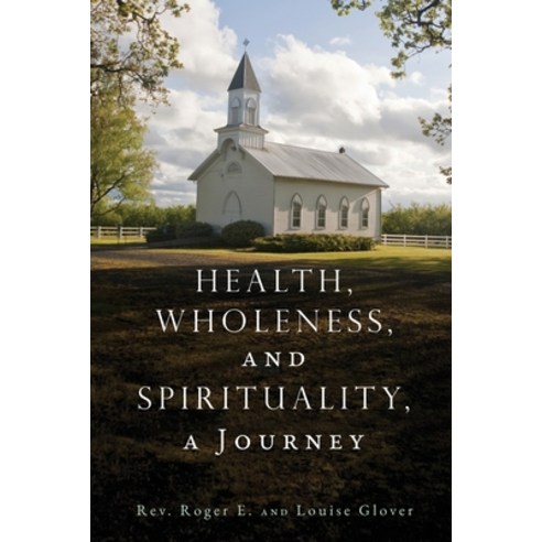 (영문도서) Health Wholeness and Spirituality a Journey Paperback, Xulon Press, English, 9781662834905