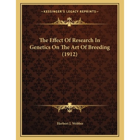 The Effect of Research in Genetics on the Art of Breeding (1912) Paperback, Kessinger Publishing, English, 9781163994504
