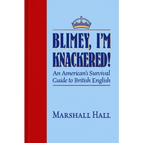 (영문도서) Blimey I''m Knackered!: An American''s Survival Guide to British English Paperback, Imbrifex Books, 9781945501517