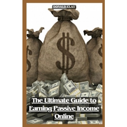 (영문도서) The Ultimate Guide to Earning Passive Income Online: Unlocking ...