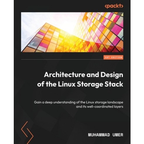 (영문도서) Architecture and Design of the Linux Storage Stack: Gain a deep understanding of the Linux st... Paperback, Packt Publishing, English, 9781837639960