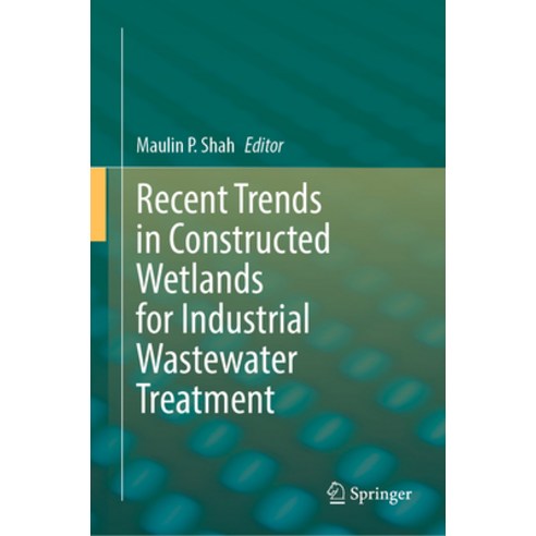 (영문도서) Recent Trends in Constructed Wetlands for Industrial Wastewater Treatment Hardcover, Springer, English, 9789819925636