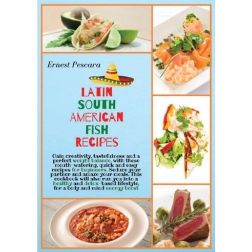(영문도서) Latin South American Fish Recipes: Gain creativity tastefulness and a perfect weight balance... Paperback, Ernest Pescara, English, 9781802943900