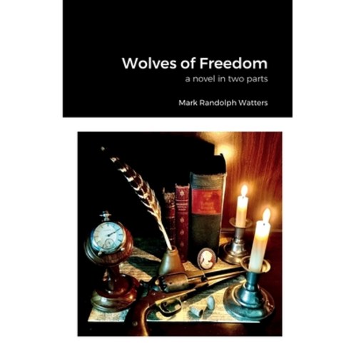 (영문도서) Wolves of Freedom: a novel in two parts Paperback, Lulu.com, English, 9781387602568