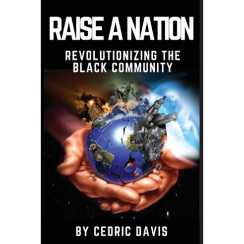 Raise a Nation Revolutionizing the Black Community Paperback, Independently Published