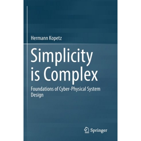 Simplicity Is Complex: Foundations of Cyber-Physical System Design Paperback, Springer