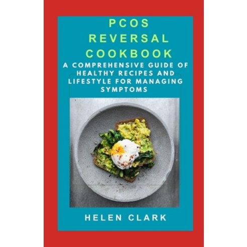 (영문도서) Pcos Reversal Cookbook: A Comprehensive Guide of Healthy Recipes and Lifestyle for Managing S... Paperback, Independently Published, English, 9798856153506