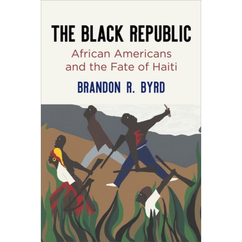 (영문도서) The Black Republic: African Americans and the Fate of Haiti Paperback, University of Pennsylvania ..., English, 9780812225198