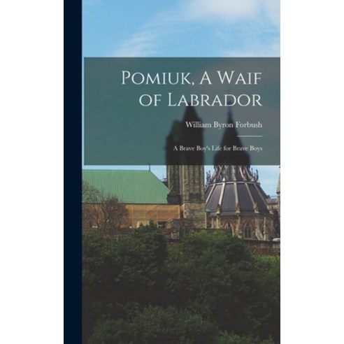 (영문도서) Pomiuk A Waif of Labrador: A Brave Boy''s Life for Brave Boys Hardcover, Legare Street Press, English, 9781018255552