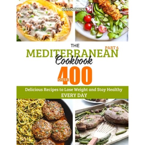 The Mediterranean Cookbook: Over 400 Delicious Recipes to Lose Weight and Stay Healthy Every Day (Pa... Paperback, Independently Published, English, 9798560342203