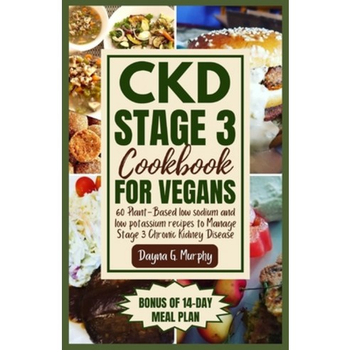 (영문도서) CKD Stage 3 Cookbook for Vegans: 60 Plant-Based Low Sodium and Low Potassium Recipes to Manag... Paperback, Independently Published, English, 9798873583416