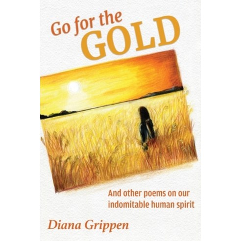 (영문도서) Go For the Gold and Other Poems On Our Indomitable Human Spirit Paperback, Diana Grippen, English, 9781638772804