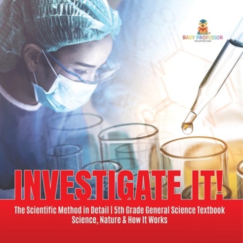 (영문도서) Investigate It! The Scientific Method in Detail 5th Grade General Science Textbook Science N... Paperback, Baby Professor, English, 9781541949355