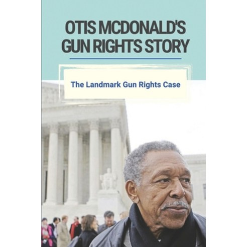 (영문도서) Otis McDonald''s Gun Rights Story: The Landmark Gun Rights Case: Conflict Of Laws Paperback, Independently Published, English, 9798512552544