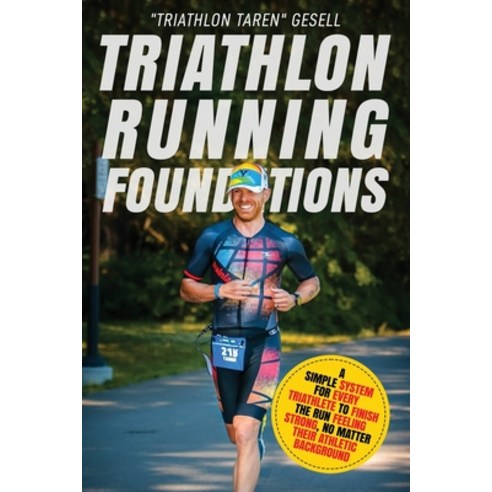 (영문도서) Triathlon Running Foundations: A Simple System for Every Triathlete to Finish the Run Feeling... Paperback, Triathlon Taren Gesell, English, 9781777090111