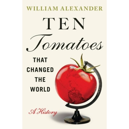 (영문도서) Ten Tomatoes That Changed the World: A History Paperback, Grand Central Publishing