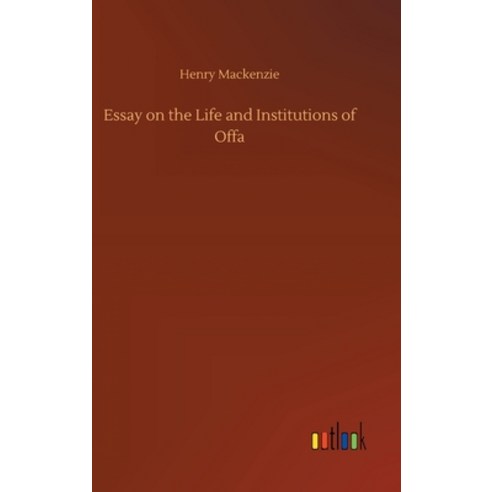 Essay on the Life and Institutions of Offa Hardcover, Outlook Verlag