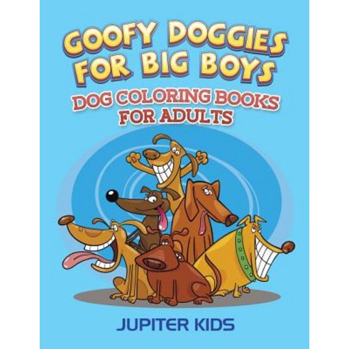 Goofy Doggies For Big Boys: Dog Coloring Books For Adults Paperback, Jupiter Kids, English, 9781683052272