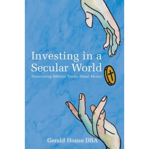 (영문도서) Investing in a Secular World: Discovering Biblical Truths About Money Paperback, Christian Faith Publishing,..., English, 9781685705985