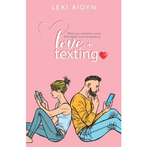 Love + Texting: When your connection comes from heaven it can''t be passed up. Paperback, Independently Published, English, 9798594222816