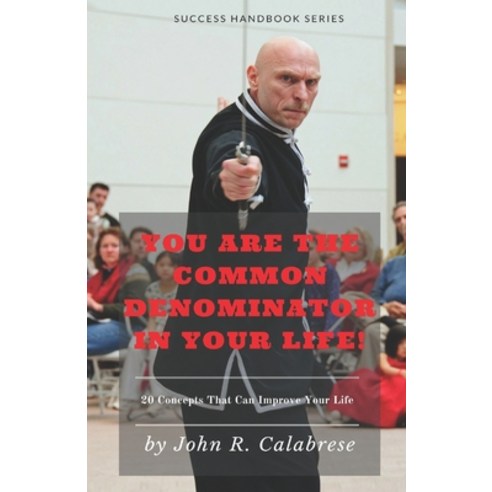 You Are The Common Denominator In Your Life: "20 Concepts that can change your life" Paperback, United Martial Arts Center Inc