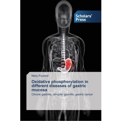 Oxidative phosphorylation in different diseases of gastric mucosa Paperback, Scholars'' Press, English, 9783639519440