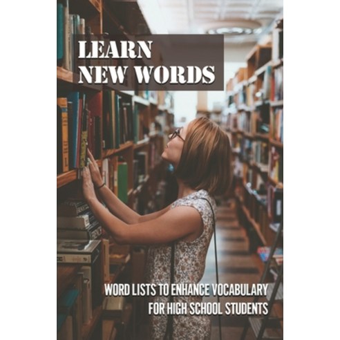 (영문도서) Learn New Words: Word Lists To Enhance Vocabulary For High School Students: How To Enrich Eng... Paperback, Independently Published, English, 9798533673457