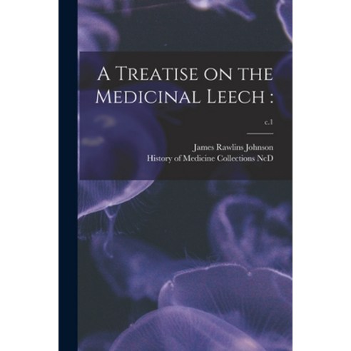 (영문도서) A Treatise on the Medicinal Leech: ; c.1 Paperback, Legare Street Press, English, 9781014695635